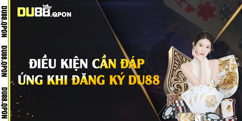 Điều kiện cần đáp ứng khi đăng ký Du88