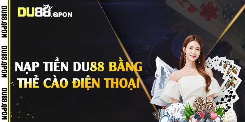 Nạp tiền Du88 bằng thẻ cào điện thoại 