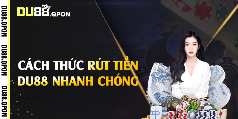 Cách thức rút tiền Du88 nhanh chóng 